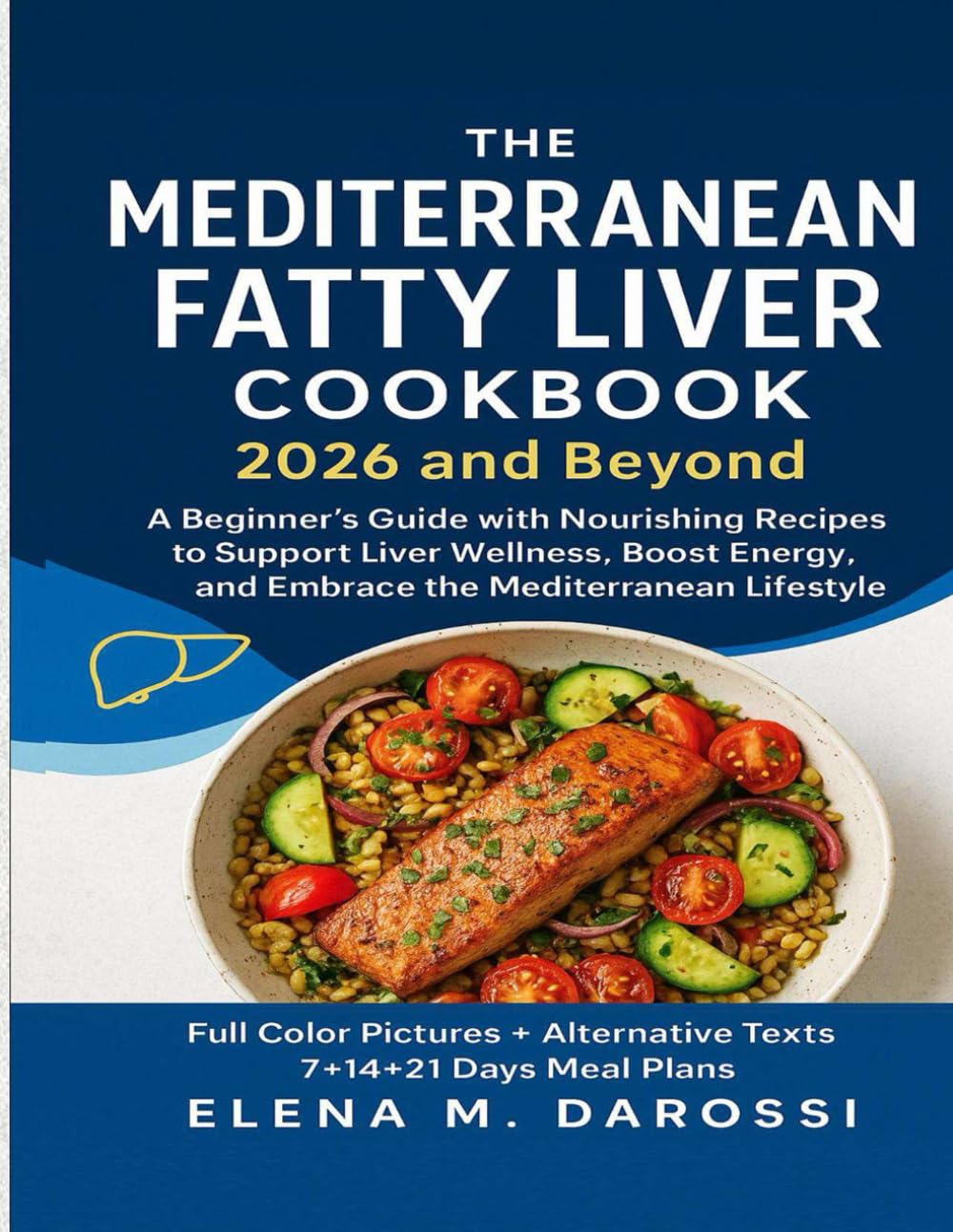 The Mediterranean Fatty Liver Cookbook 2026 and Beyond: A Beginner’s Guide with Nourishing Recipes to Support Liver Wellness, Boost Energy, and Embrace the Mediterranean Lifestyle