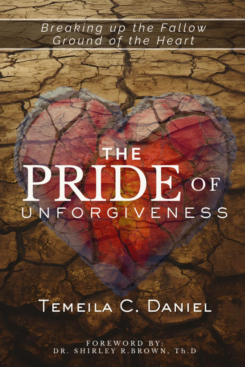 The Pride of Unforgiveness: Breaking up the Fallow Ground of the Heart: 1 (The Servant's Heart)