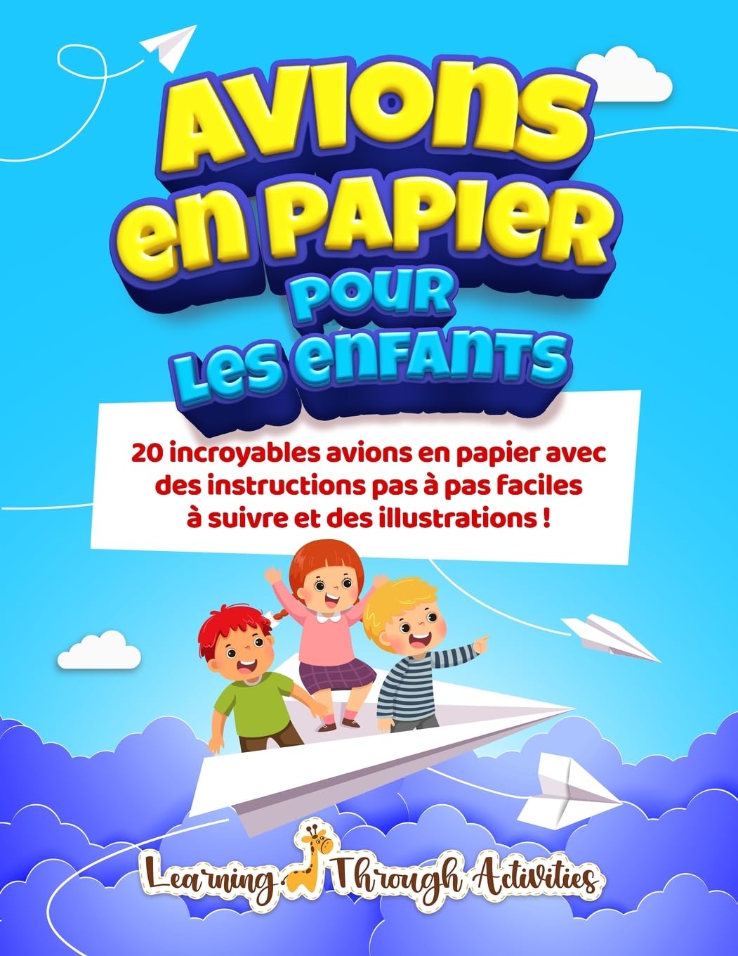 Avions en papier pour les enfants: 20 incroyables avions en papier avec des instructions pas à pas faciles à suivre et des illustrations !