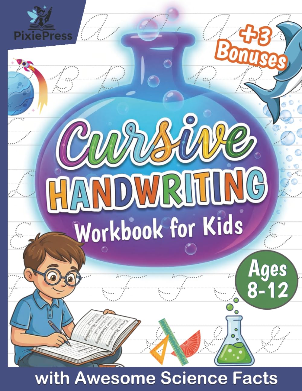 Cursive Handwriting Workbook for Kids with Awesome Science Facts: Step-by-Step Cursive Writing for Kids Ages 8-12 (Cursive Mastery for Kids)