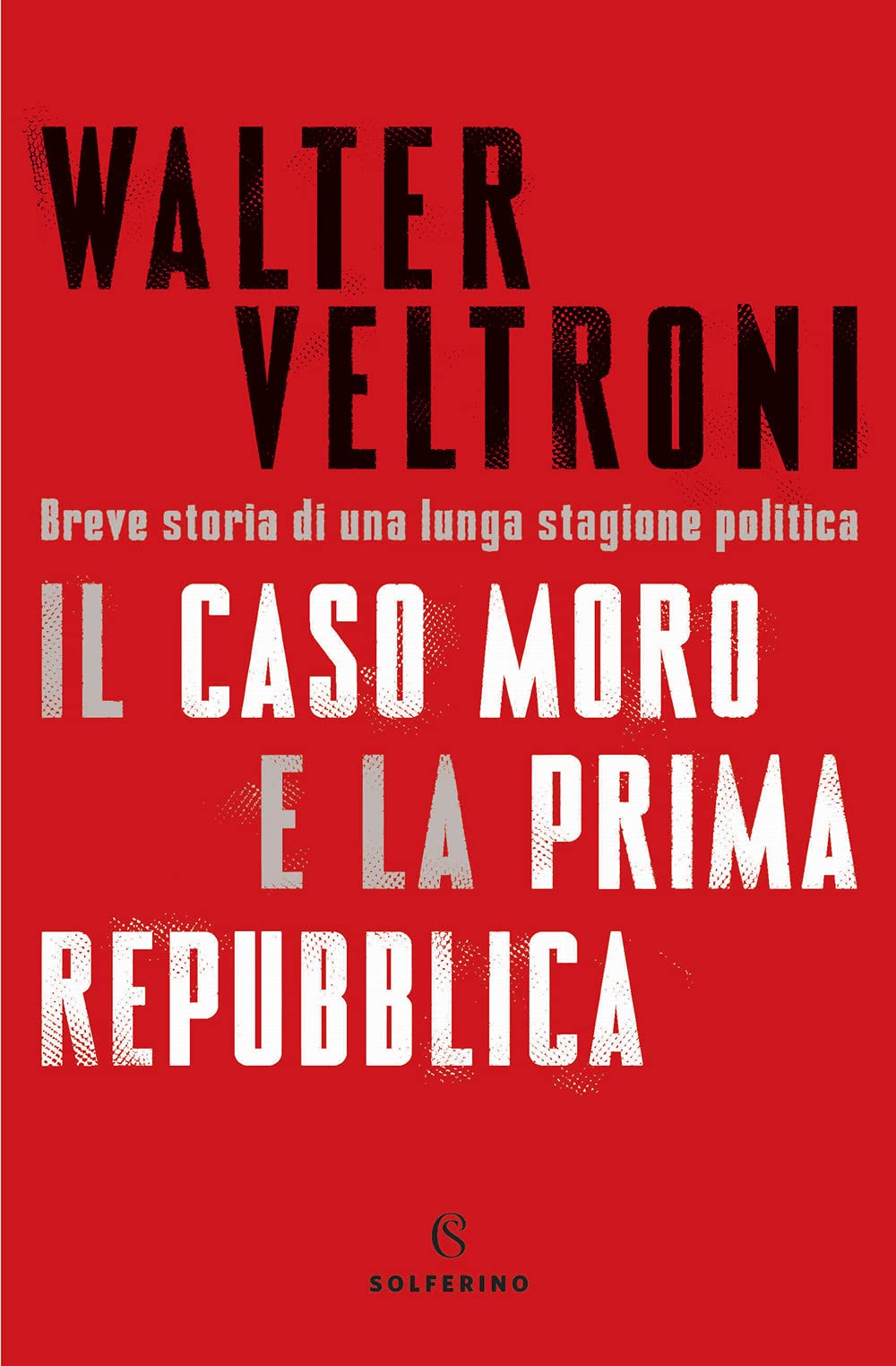 Il Caso Moro E La Prima Repubblica. Breve Storia Di Una Lunga Stagione Politica - 4