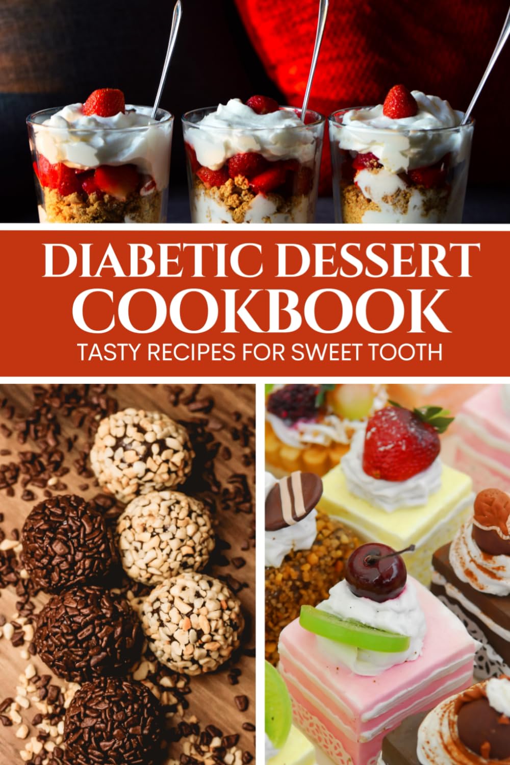 Diabetic Dessert Cookbook: Tasty Recipes for Sweet Tooth
