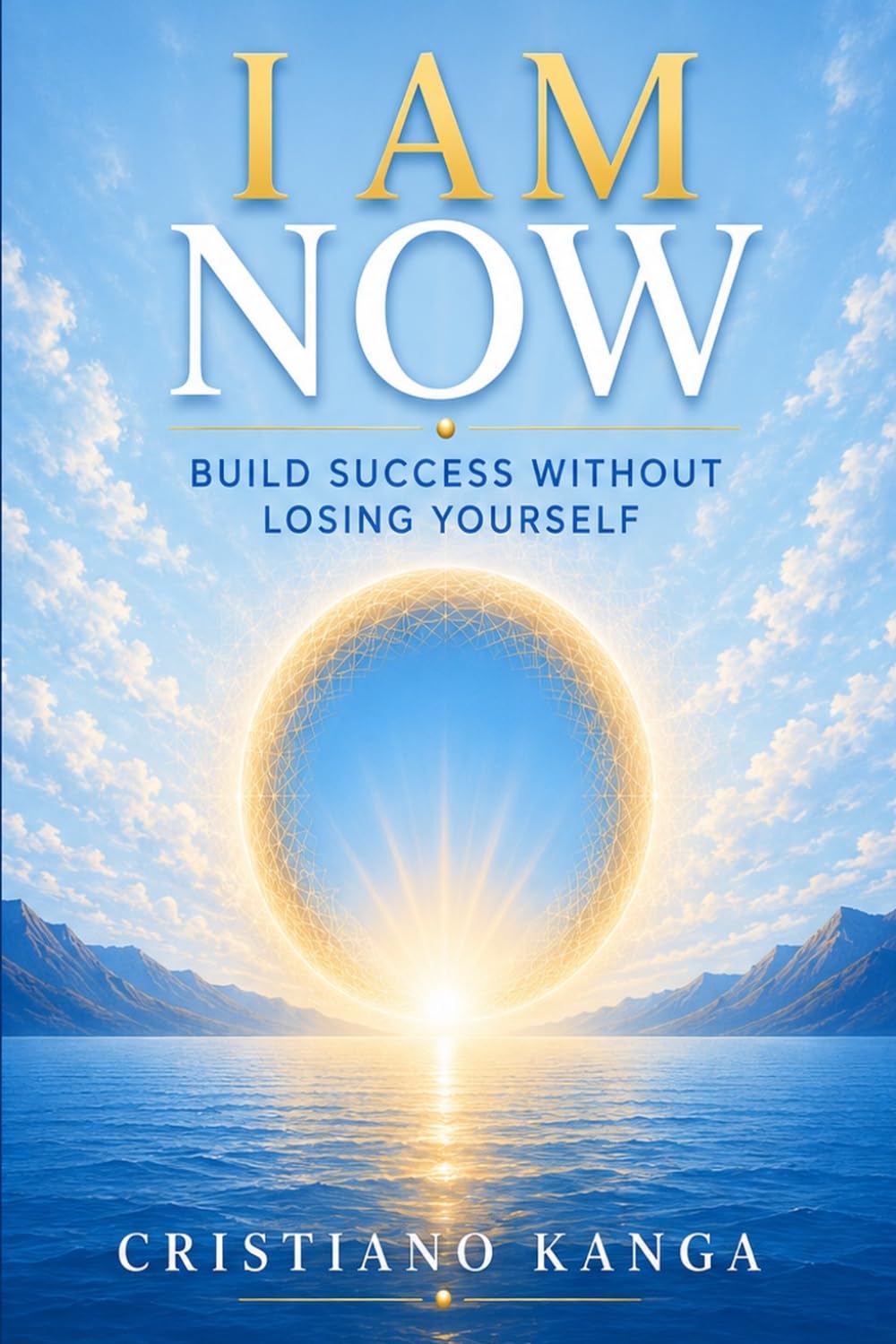 IAM NOW: Build Success Without Losing Yourself