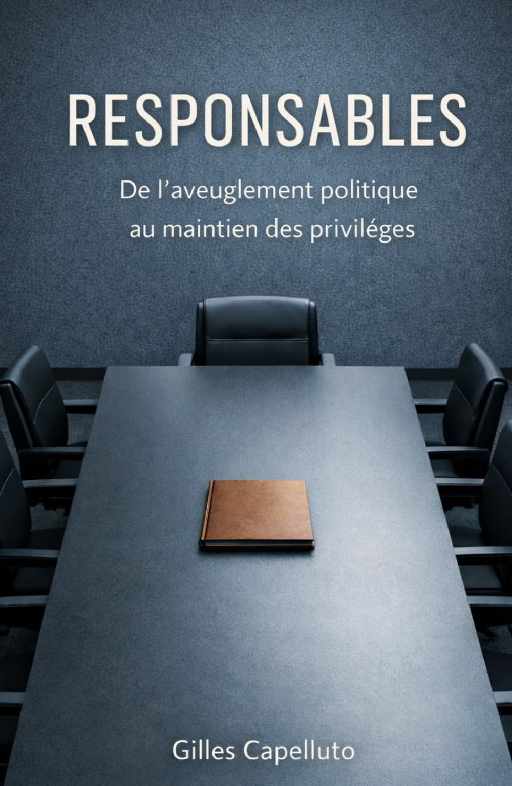 Responsables: De l'aveuglement politique au maintien des privilèges