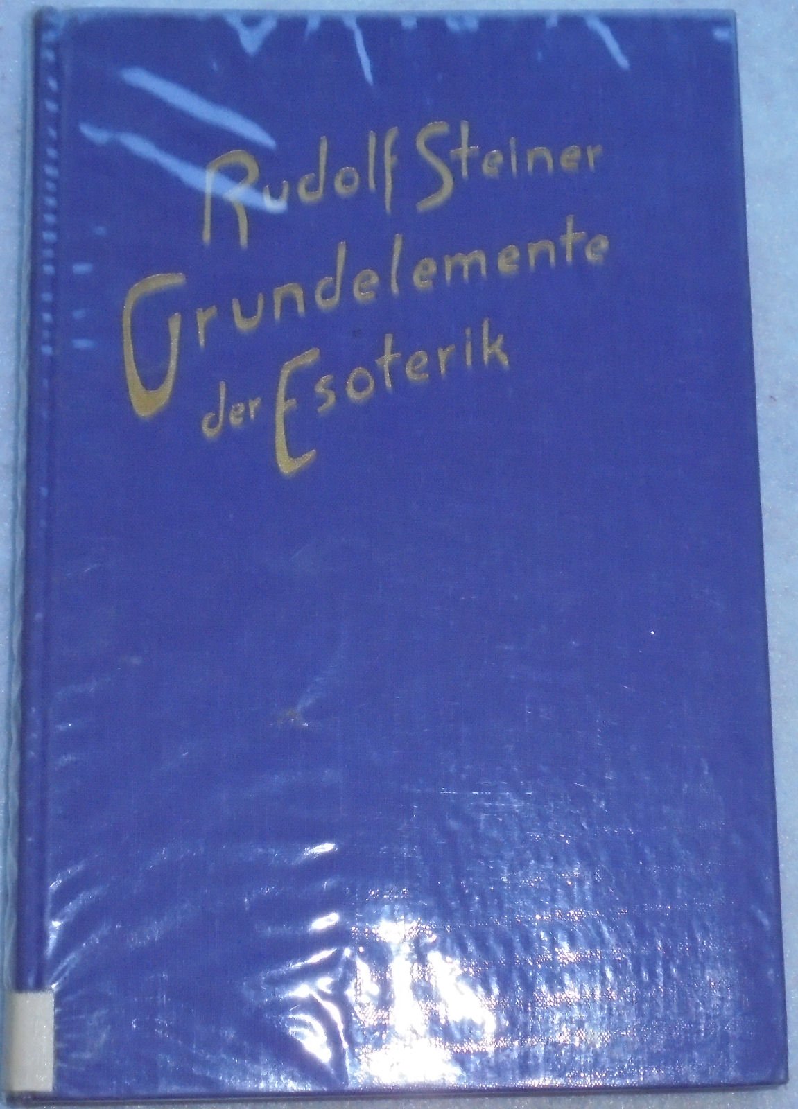 Grundelemente der Esoterik: Notizen von einem esoterischen Lehrgang in 31 Vorträgen, Berlin 1905 (Rudolf Steiner Gesamtausgabe: Schriften und Vorträge)