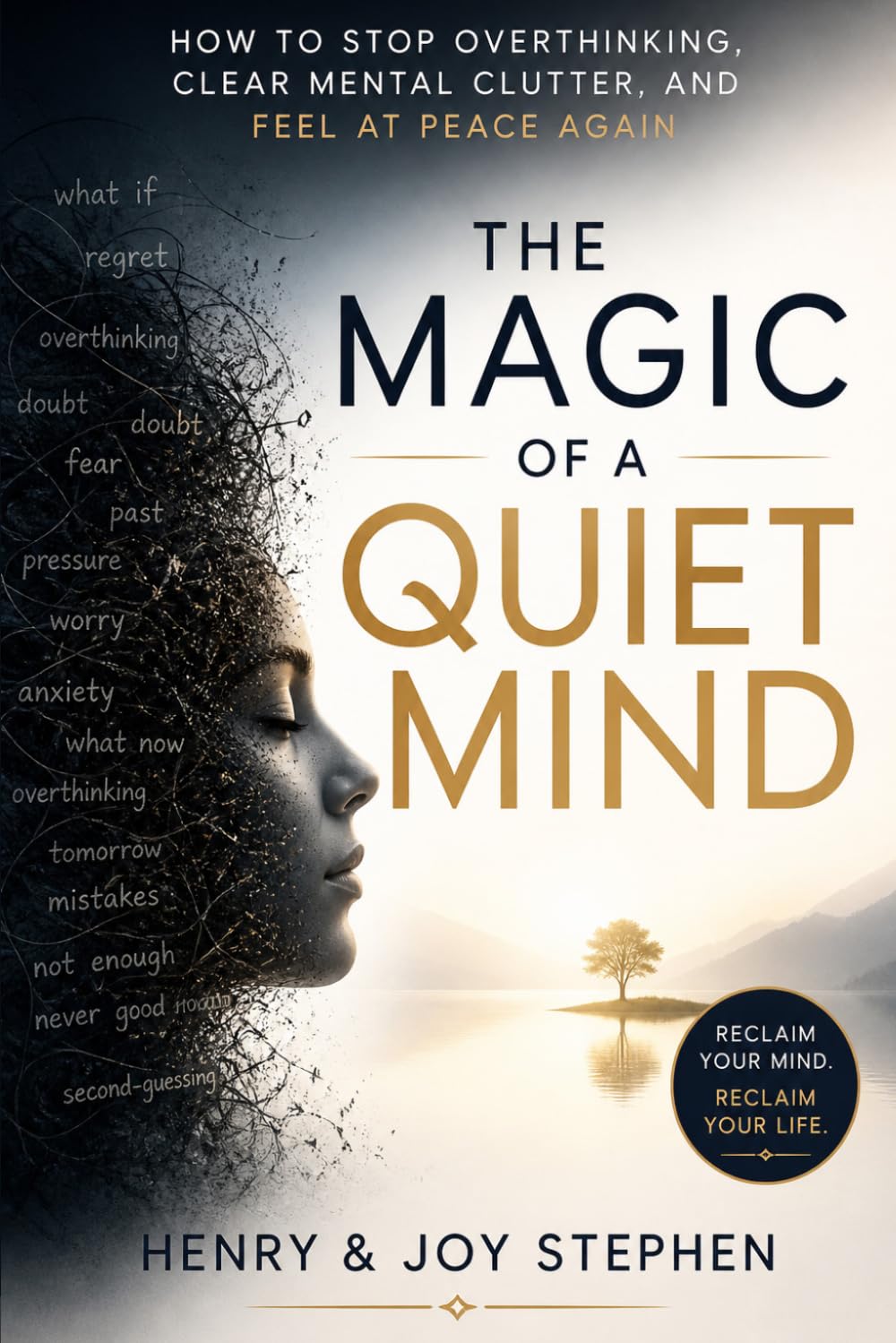 THE MAGIC OF A QUIET MIND: How to Stop Overthinking, Clear Mental Clutter, and Feel at Peace Again