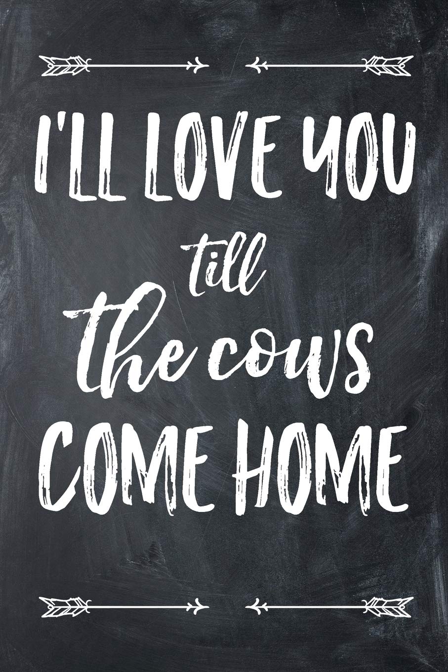 I'll Love You Till The Cows Come Home: 6x9 120 Page College Ruled Lined Notebook