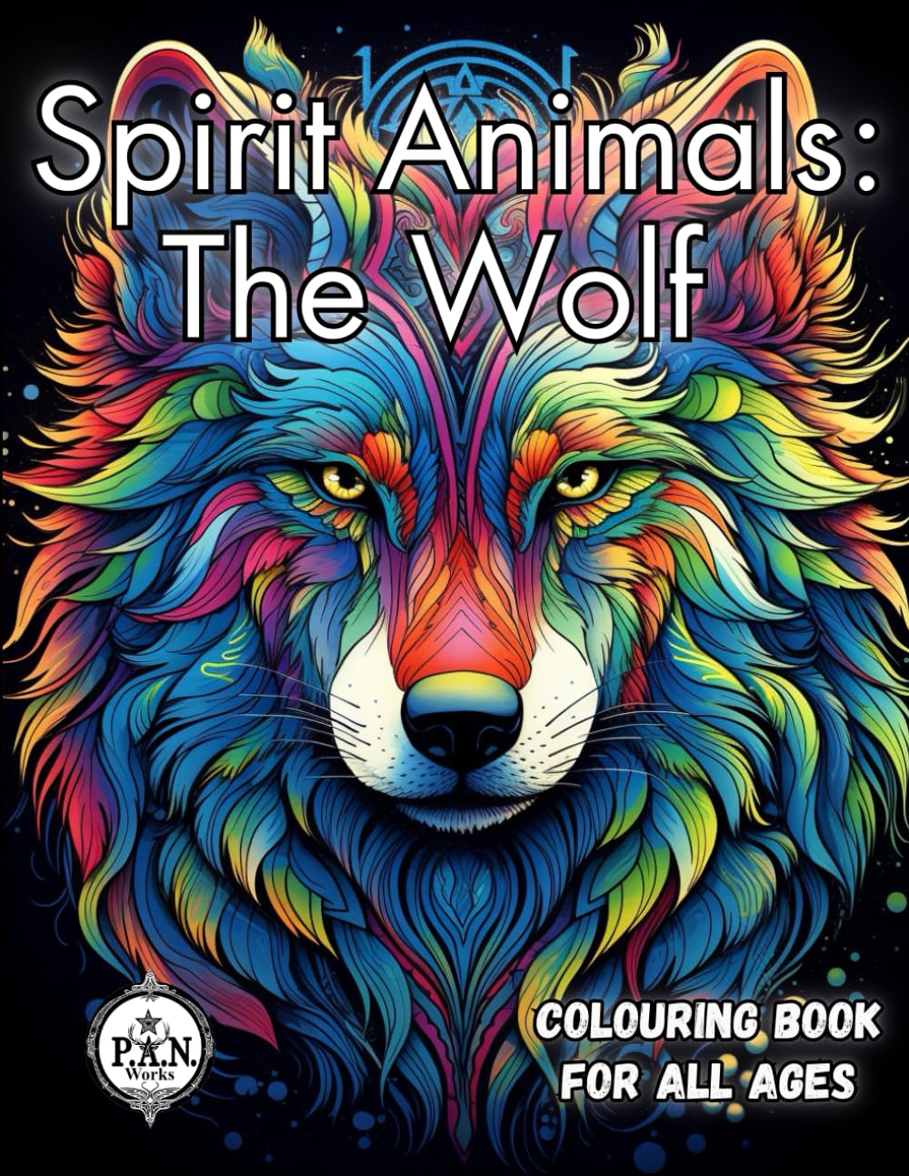 THE WOLF Spirit Animal Colouring Book For All Ages: Mindfulness with your animal guide
