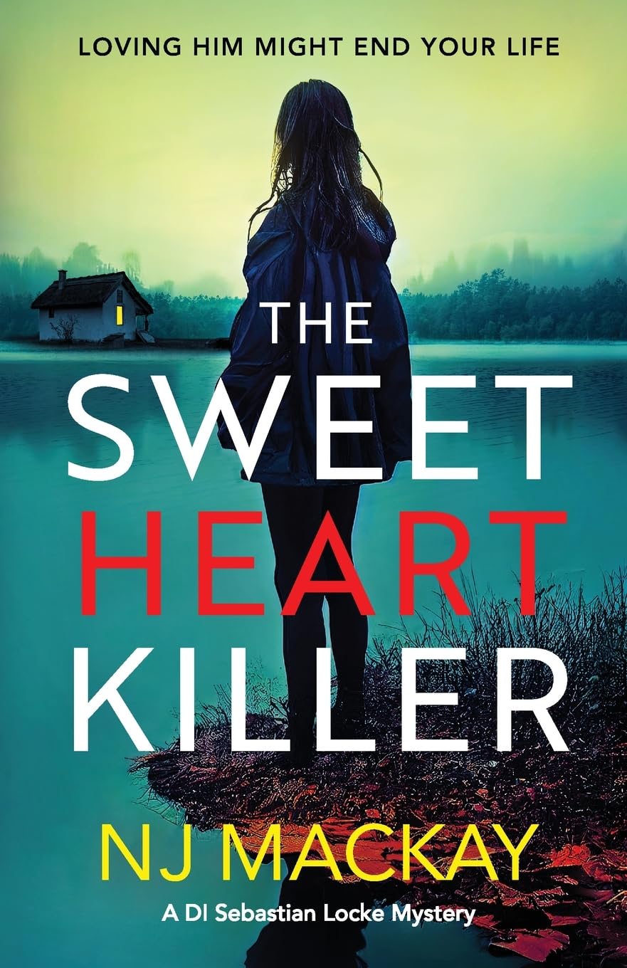 The Sweetheart Killer: A twisty, addictive crime thriller with a mind-blowing twist (DI Sebastian Locke Mystery, 2)