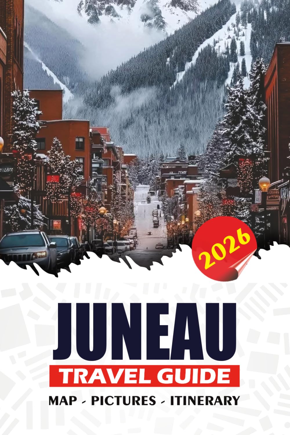 JUNEAU TRAVEL GUIDE 2026: Glacier Adventures, Whale Watching, Scenic Cruises, Local Food, Hidden Gems, and Itineraries for Exploring Alaska’s Beautiful Capital