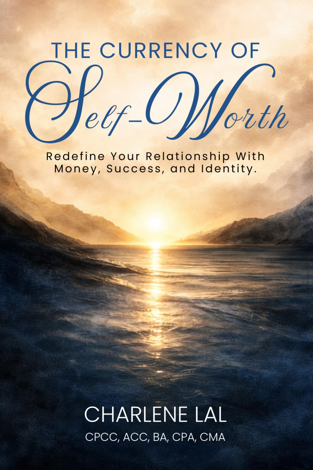 The Currency of Self-Worth: Redefine Your Relationship with Money, Success and Identity