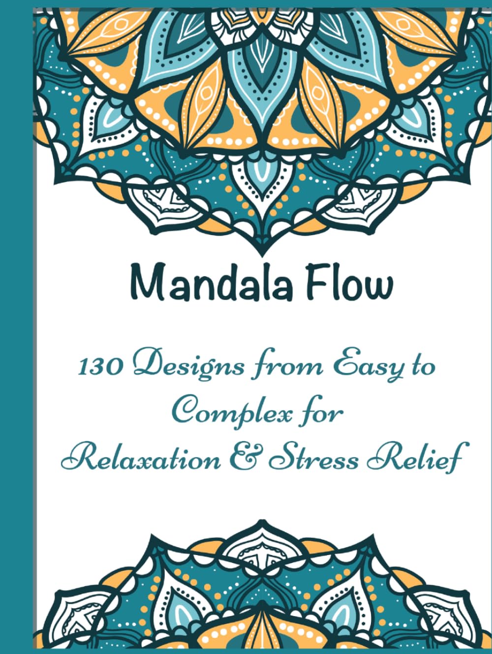 Mandala Flow: 130 Designs from Easy to Complex for Relaxation & Stress Relief