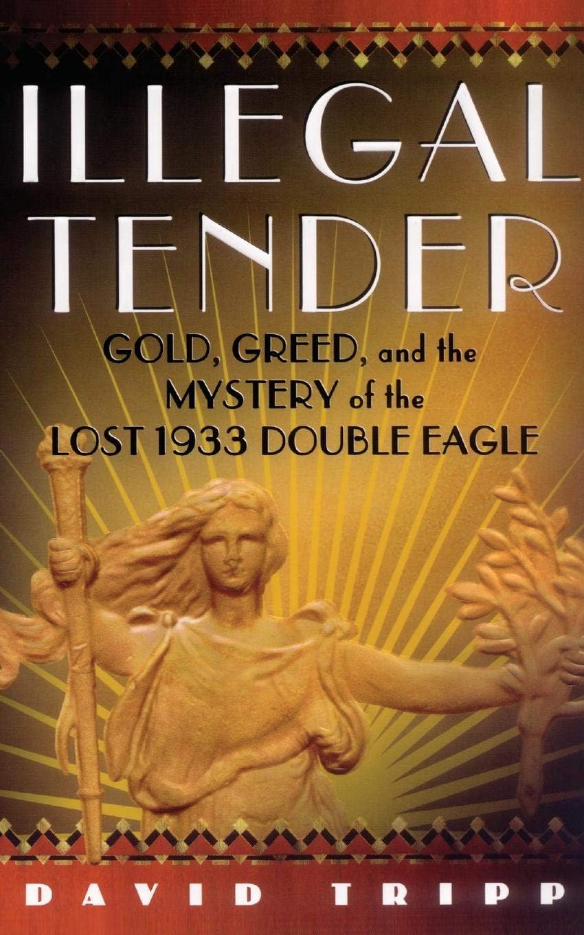 Illegal Tender: Gold, Greed, and the Mystery of the Lost 1933 Double Eagle
