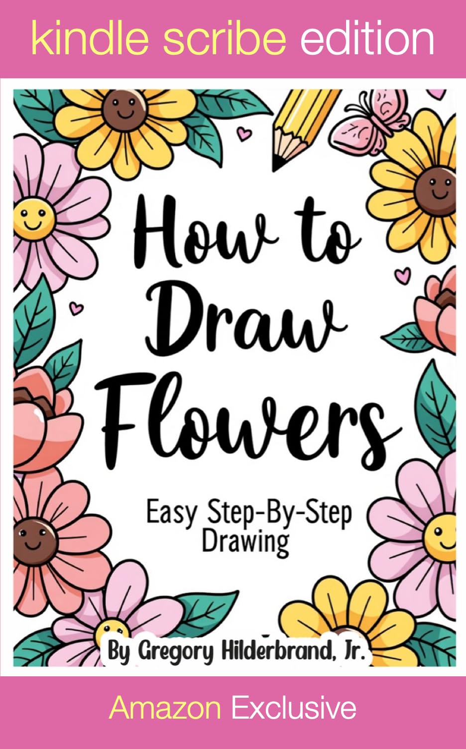 How to Draw Flowers: 4 Easy Drawing Steps (Kindle Scribe Only) (Toddler eBooks using 4 Easy Drawing Steps)