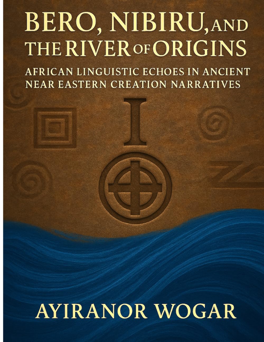 Bero, Nibiru, and the River of Origins: African Linguistic Echoes in Ancient Near Eastern Creation Narratives