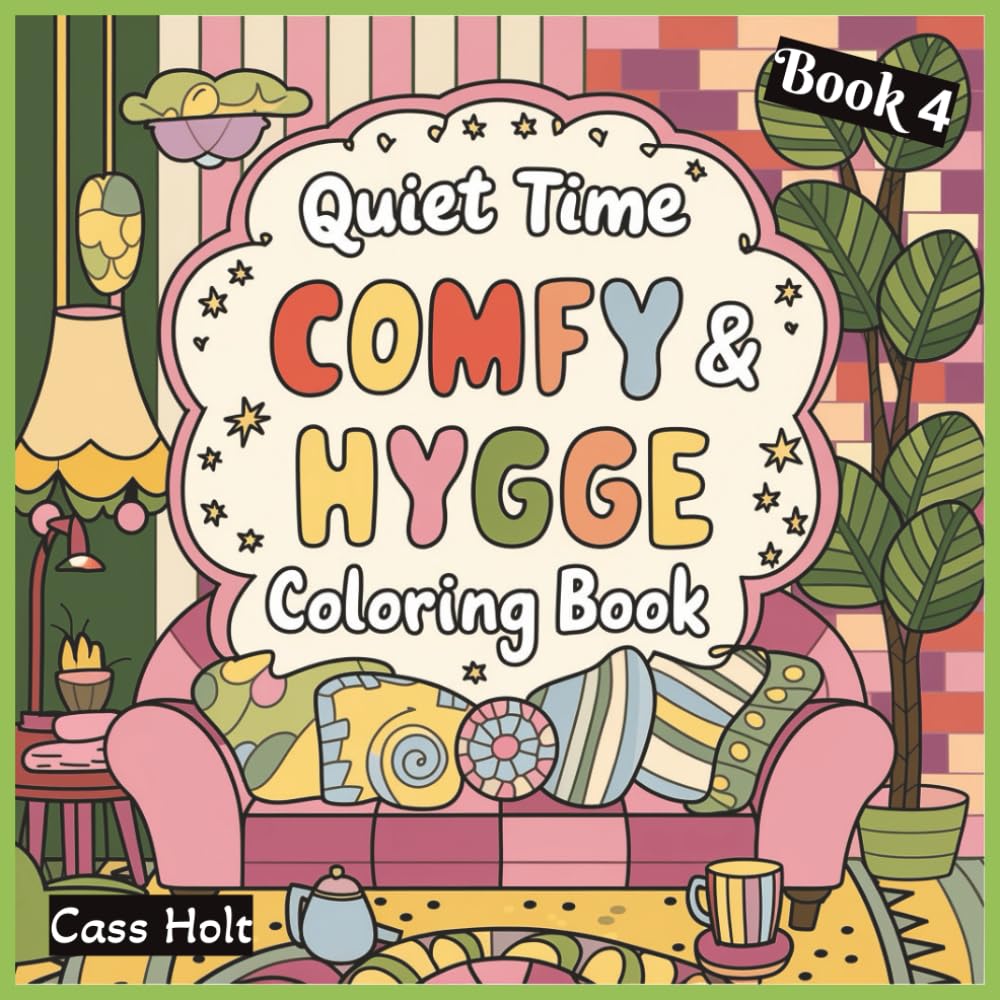Quiet Time Comfy & Hygge Coloring Book 4: Comforting Illustrations for Slow, Peaceful Enjoyment | Warm, Minimal Designs for Calm Artistic Expression | ... | Relaxing Scenes | Soft, Soothing Pages |