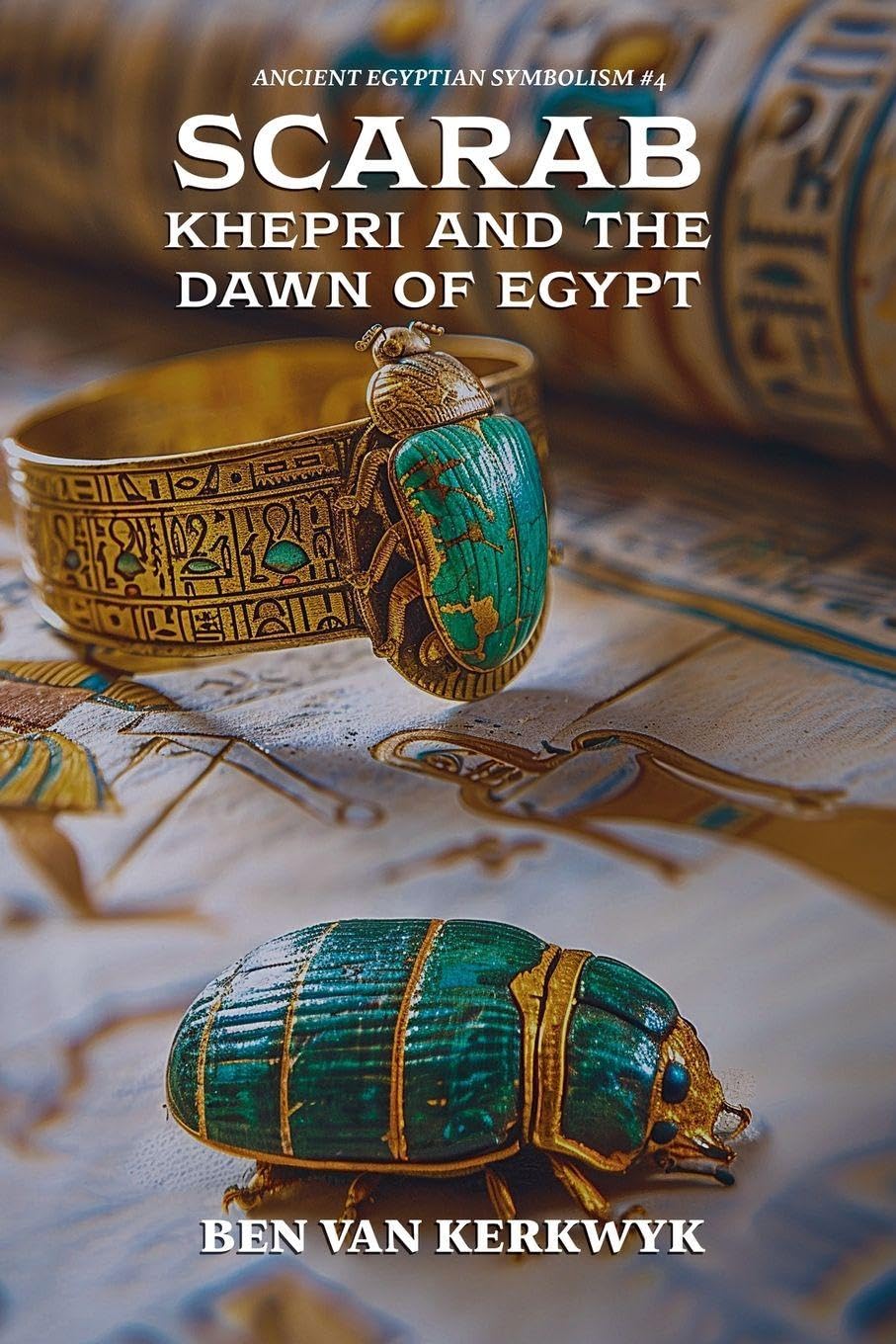 Scarab, Khepri and the Dawn of Egypt: 4 (Ancient Egyptian Symbolism)