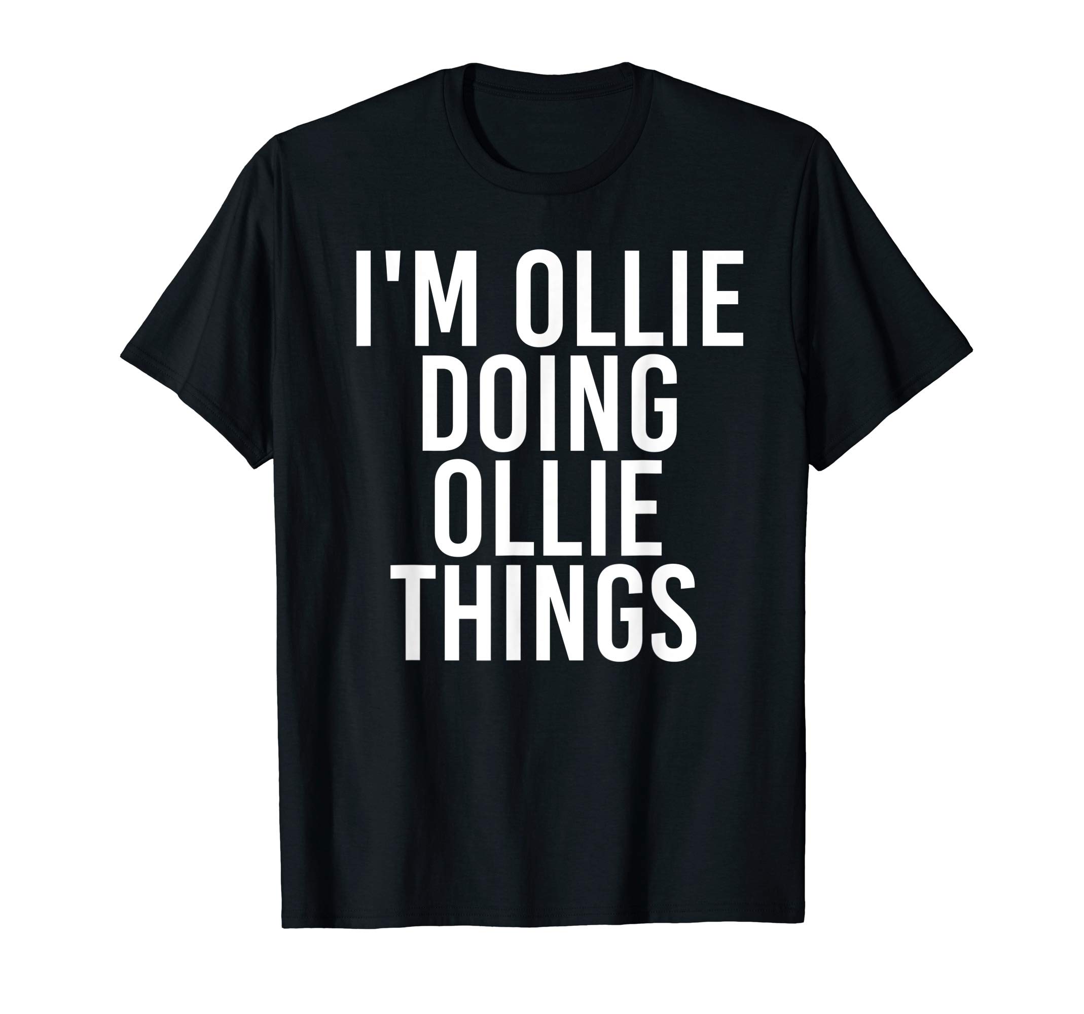 Sarcastic Personalized Name Text Christmas LoversI'M OLLIE DOING OLLIE THINGS Funny Birthday Name Gift Idea T-ShirtOEKO-TEX STANDARD 100