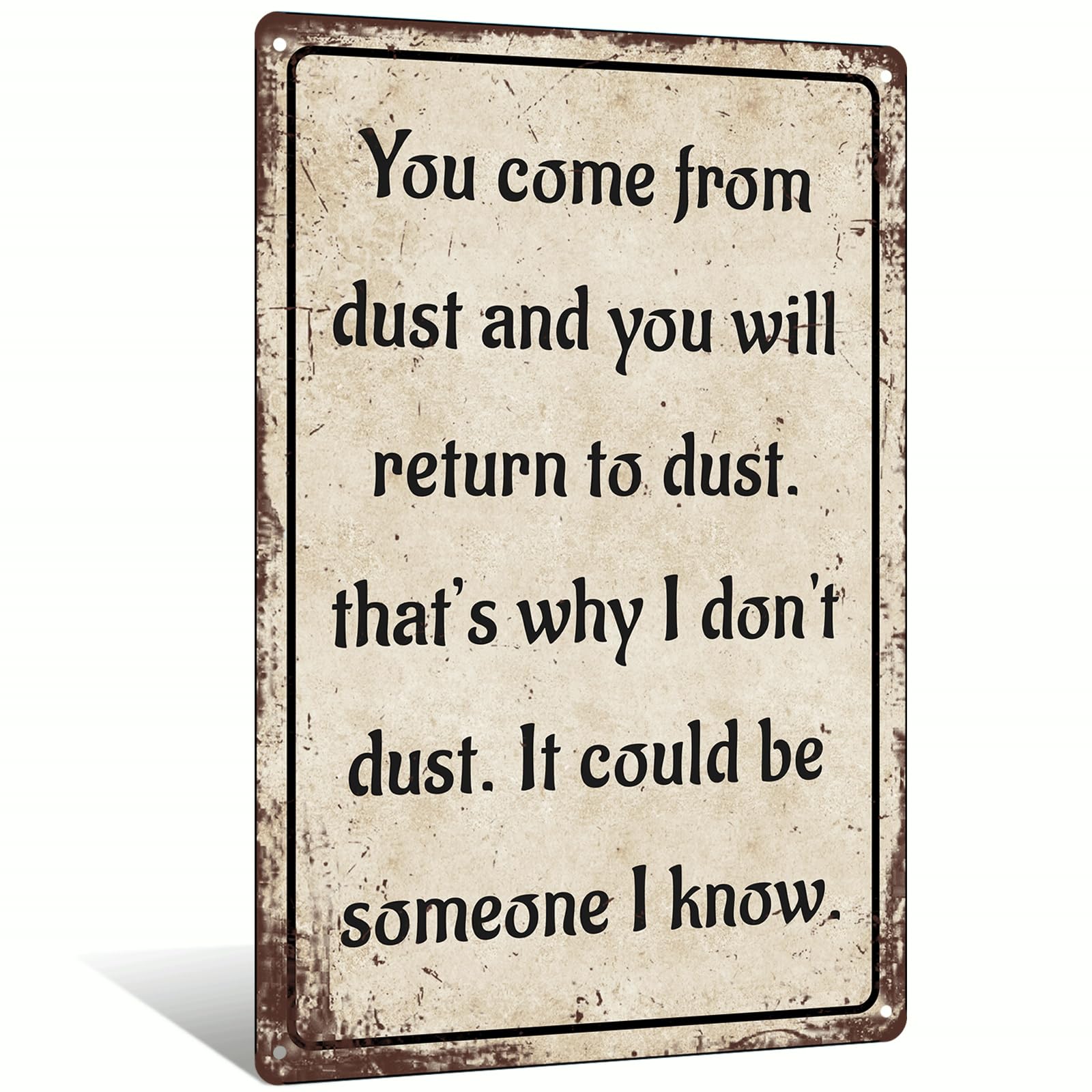 Funny Retro Metal Aluminum Sign You Come From Dust And You Will Return To Dust Sign for Yard Garage Cafe Stores Homes Bars Clubs Wall Decor 8x12 Inch (25158)