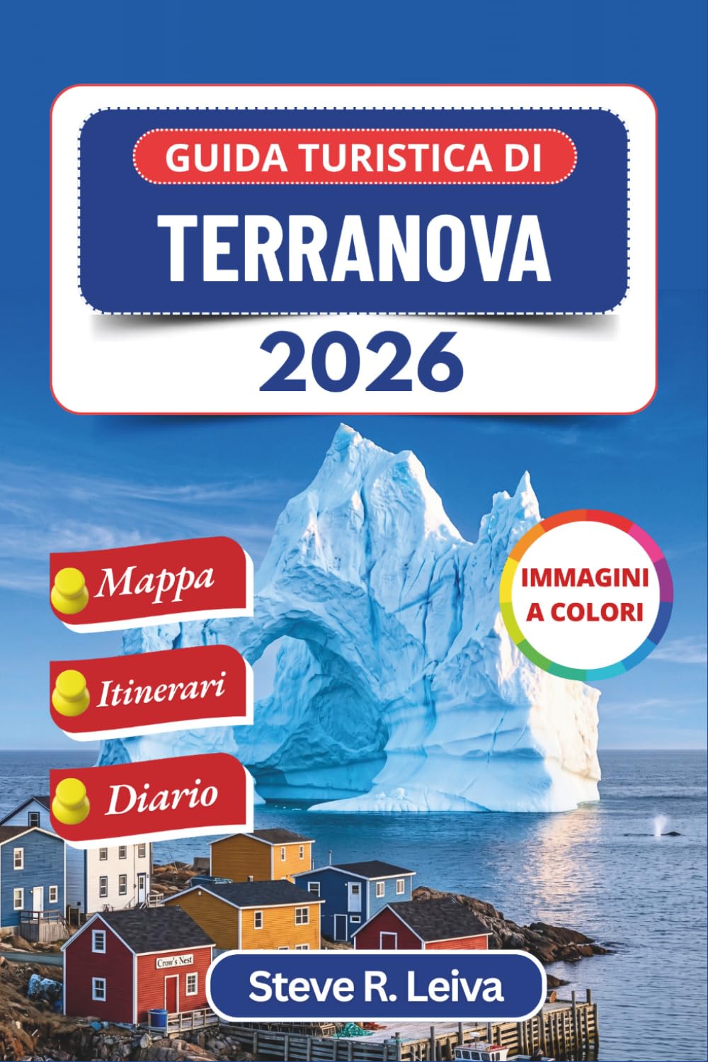 Guida turistica di Terranova 2026 (A colori): Esplora Iceberg Alley, le balene megattere, i fiordi di Gros Morne, i siti vichinghi e i villaggi di ... pratici, itinerari e pagine di diario