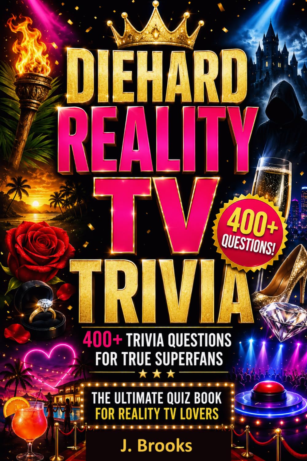 Diehard Reality TV Trivia: 400+ Questions About Competition Shows, Dating Drama, Survival Challenges, Celebrity Reality TV, Talent Shows & Unforgettable TV Moments