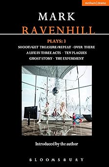 Ravenhill Plays: 3: Shoot/Get Treasure/Repeat; Over There; A Life in Three Acts; Ten Plagues; Ghost Story; The Experiment Ravenhill Plays: 3: Shoot/Get Treasure/Repeat; Over There; A Life in Three Acts; Ten Plagues; Ghost Story; The Experiment book cover