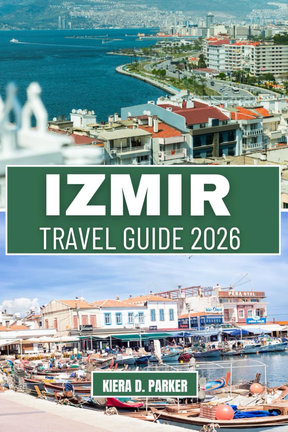 IZMIR TRAVEL GUIDE 2026: Explore Ancient Ruins, Pristine Aegean Beaches & Local Bazaars: The Complete 2026 Roadmap for Families, Solo Adventurers & Romantic Getaways.