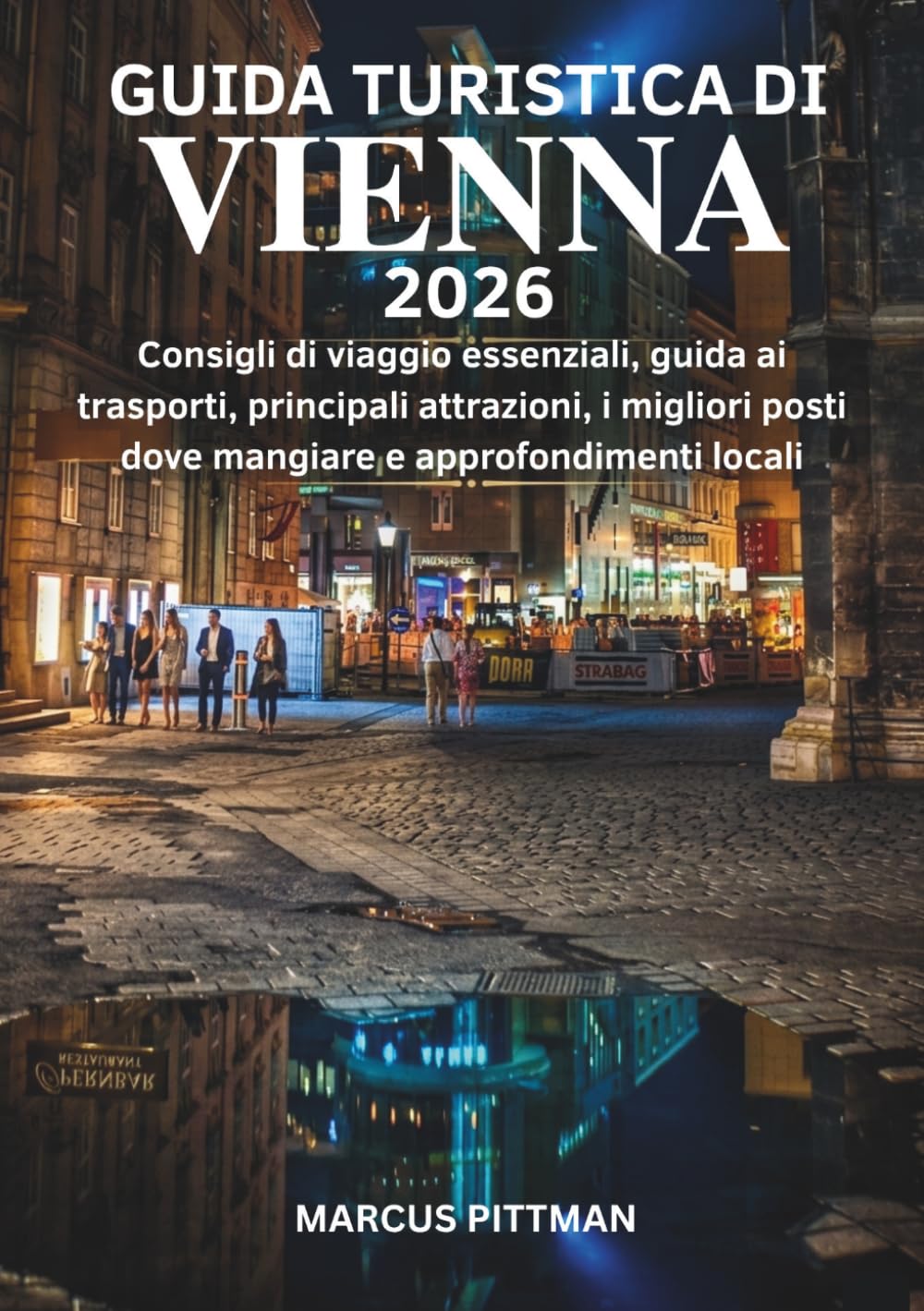 GUIDA TURISTICA DI VIENNA 2026 (A COLORI): Consigli di viaggio essenziali, guida ai trasporti, principali attrazioni, i migliori posti dove mangiare e approfondimenti locali