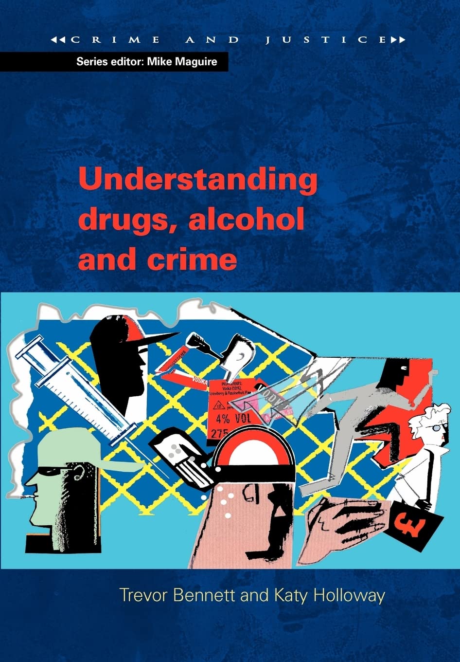 Understanding drugs, alcohol and crime (Crime & Justice)