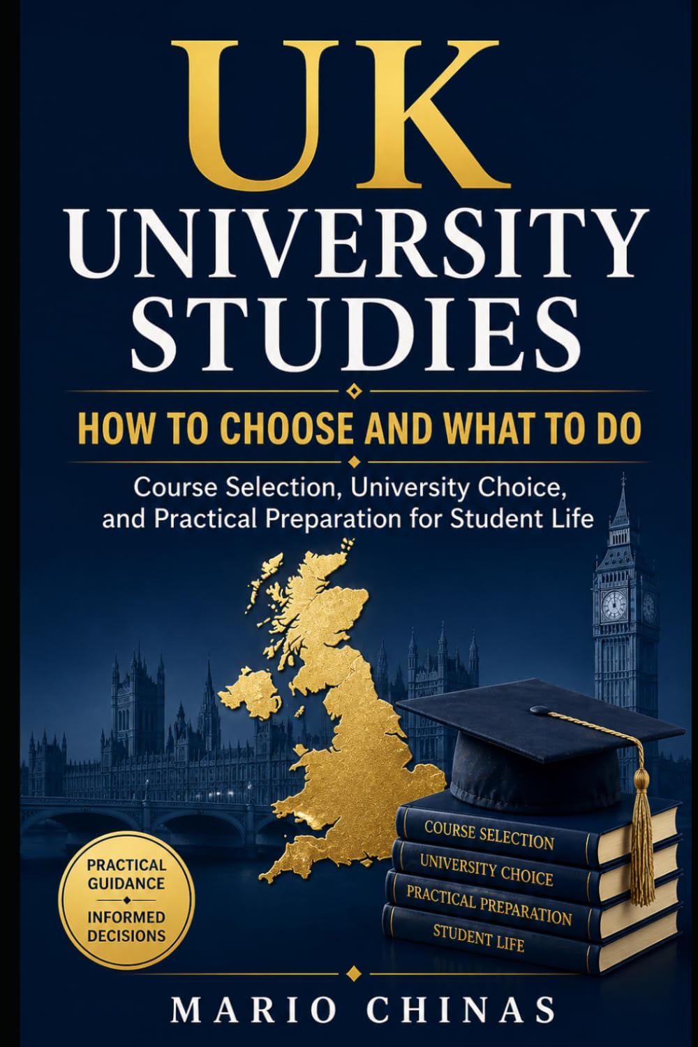 UK UNIVERSITY STUDIES: HOW TO CHOOSE AND WHAT TO DO: Course Selection, University Choice, and Practical Preparation for Student Life
