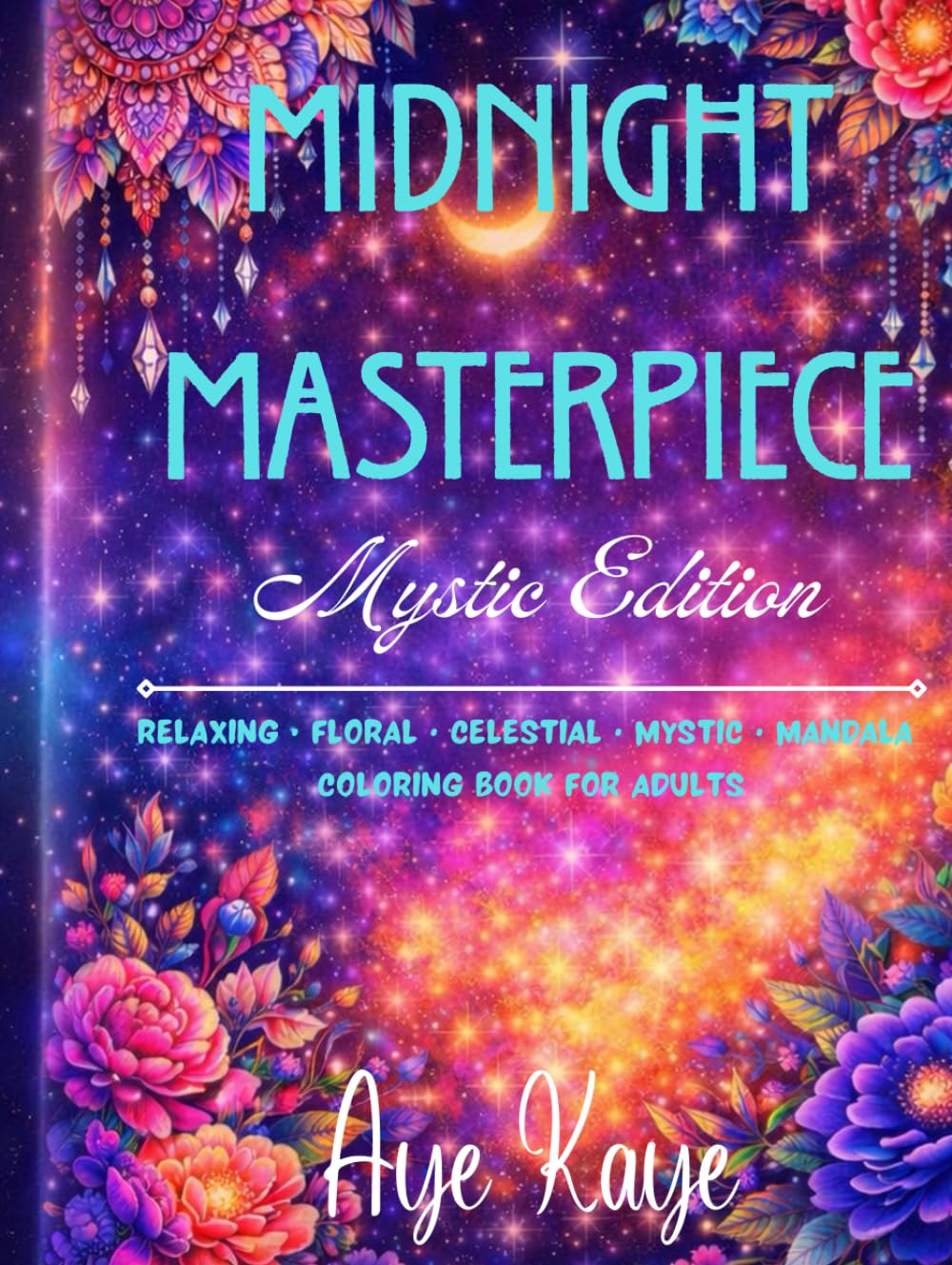 Midnight Masterpiece Mystic Edition: A celestial & mystic adult coloring book • Relax • Clarity • Calm • Focus • Cozy • Stress Relief •