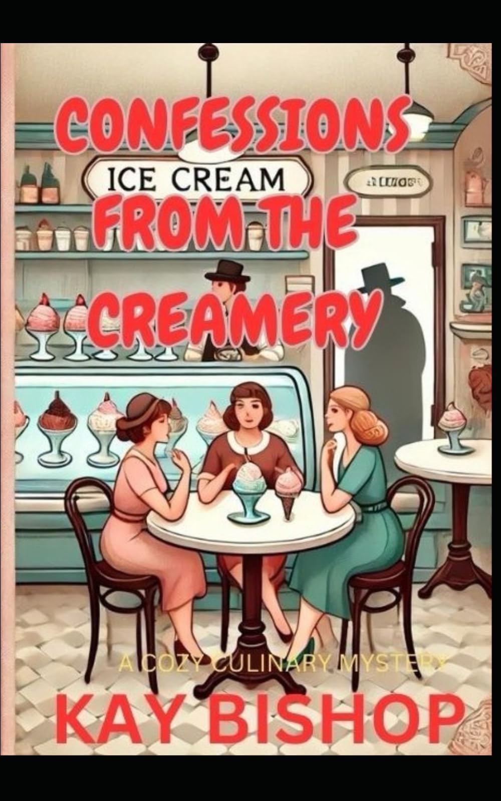 Confessions from the Creamery: A Cozy Culinary Mystery (Kay Bishop Cozy Culinary Mysteries-Boxed Set-Collection One)