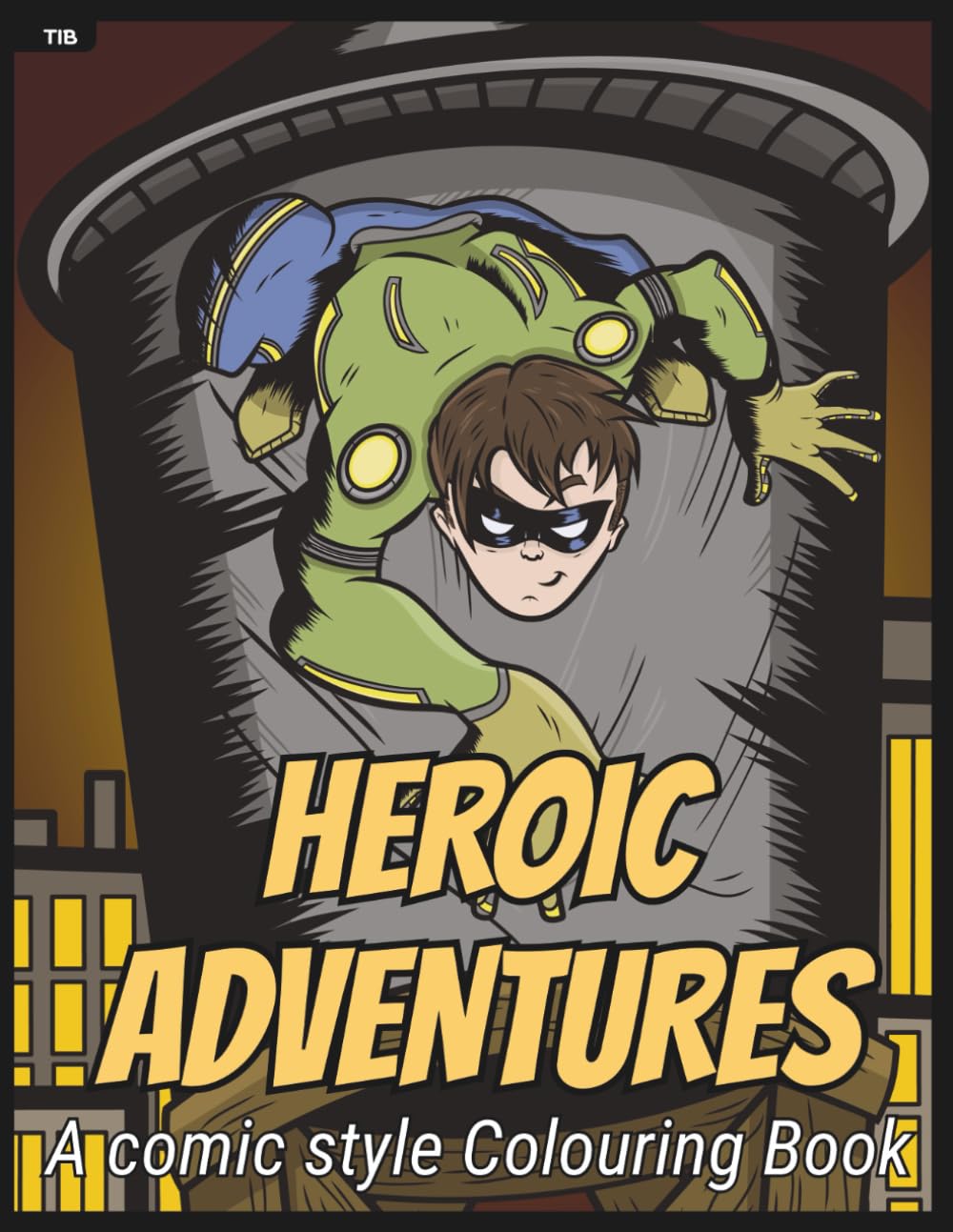 Heroic Adventures Colouring Book: Dynamic Hand-Drawn Comic Style Heroes to Colour and Enjoy