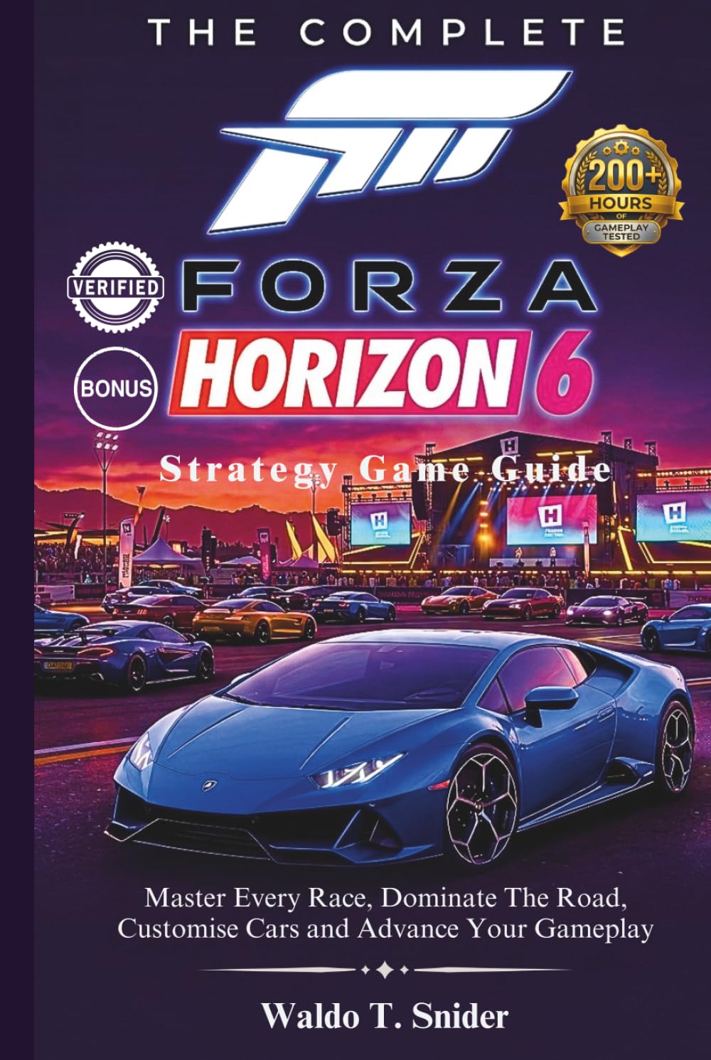 The Complete Forza Horizon 6 Strategy Game Guide: Master Every Race, Dominate The Road, Customise Cars and Advance Your Gameplay