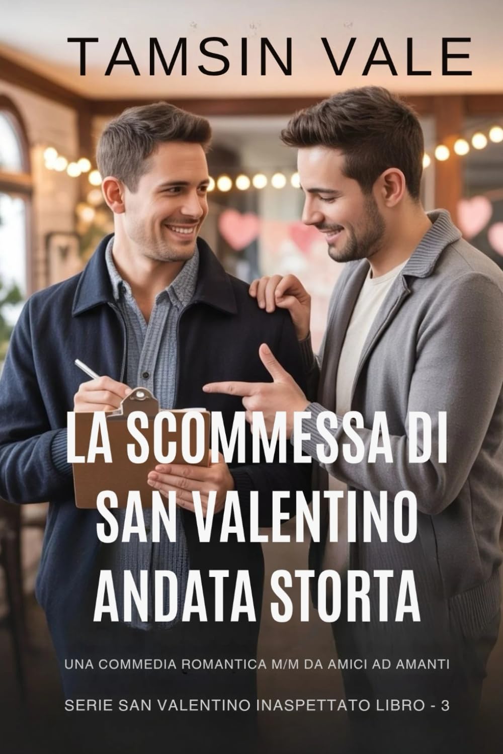 La scommessa di San Valentino andata storta: Una commedia romantica M/M da amici ad amanti (Serie San Valentino Inaspettato: Commedia Romantica MM Contemporanea)
