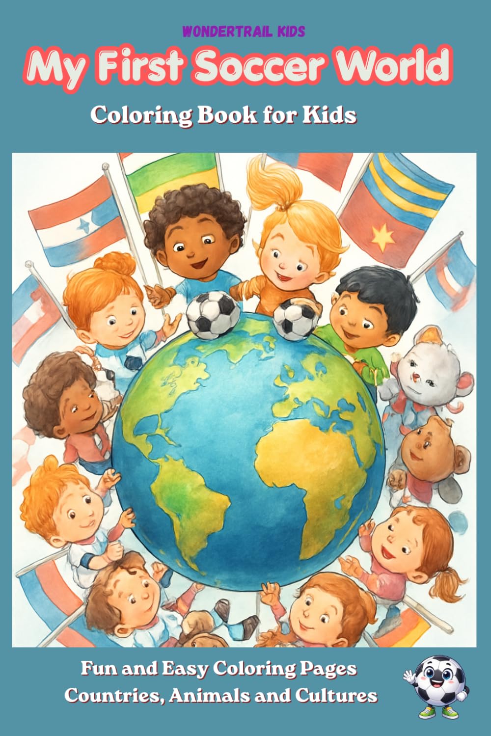 My First Soccer World Coloring Book for Kids: Fun Adventure Coloring Pages with Countries, Animals and Soccer (WonderTrail Kids)