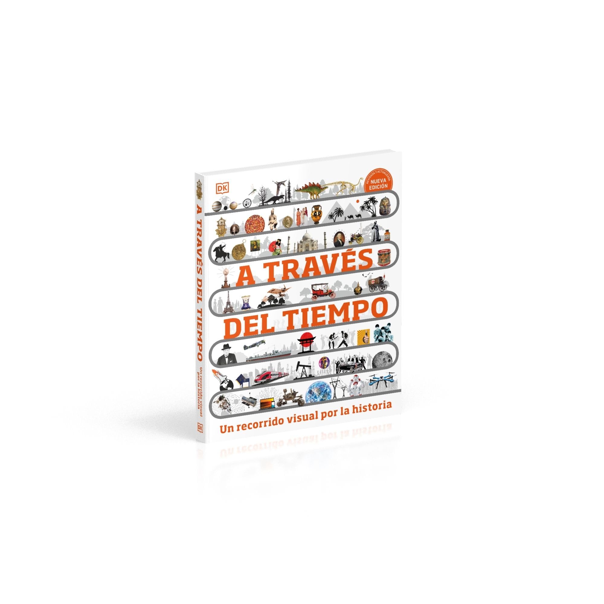 A través del tiempo. Nueva edición: Un recorrido visual por la historia (Enciclopedia visual juvenil)