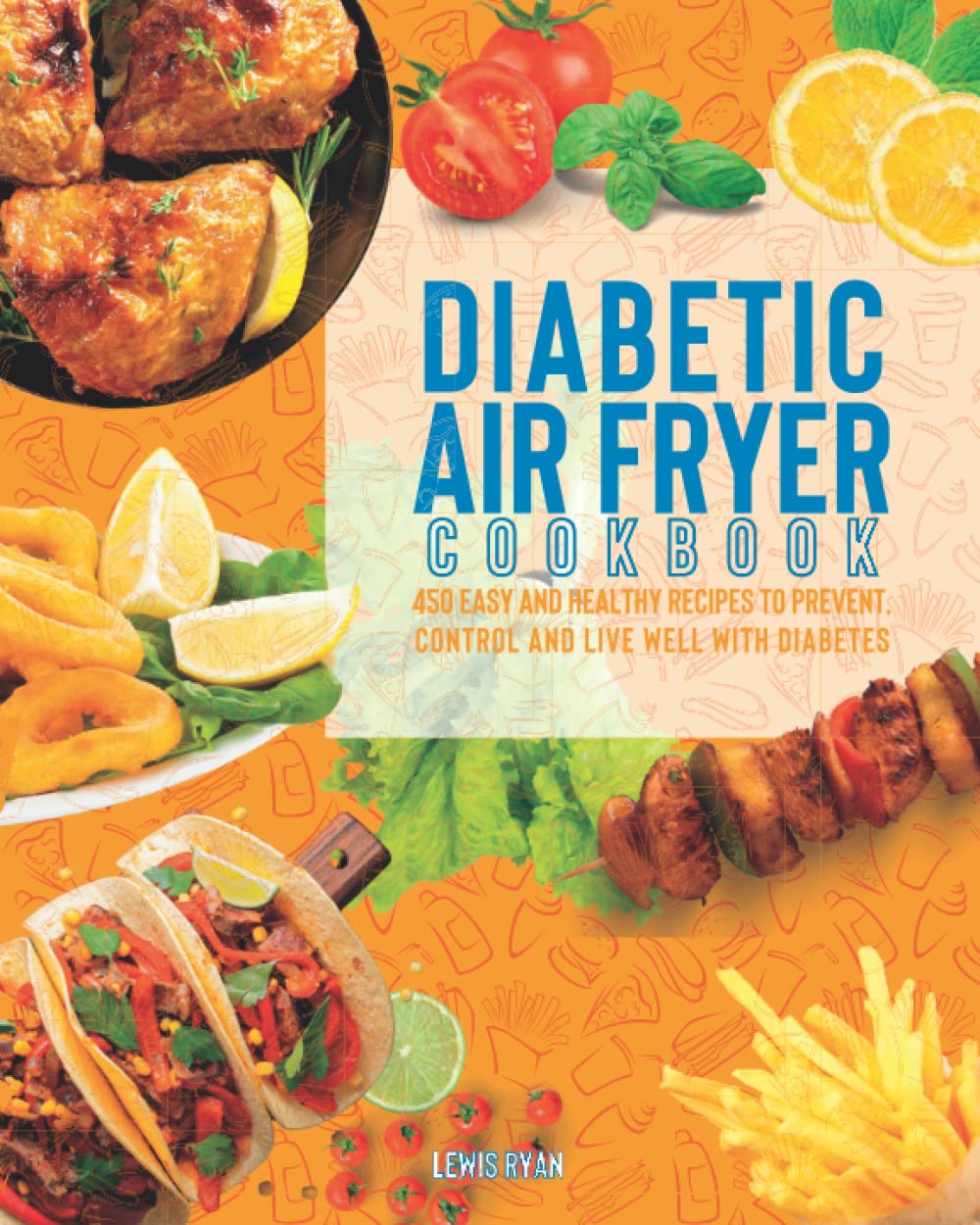 DIABETIC AIR FRYER COOKBOOK 450 Easy and Healthy Recipes To Prevent