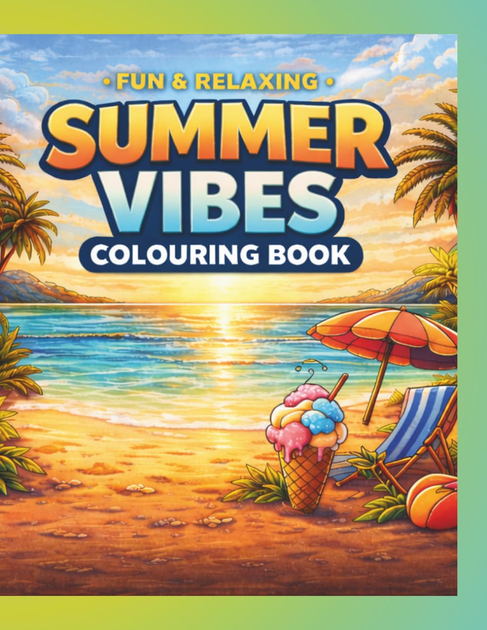 SUMMER VIBES: Bold & Easy Colouring Book: Beach Scenes, Relaxing Designs & Fun Summer Pages For Stress Relief