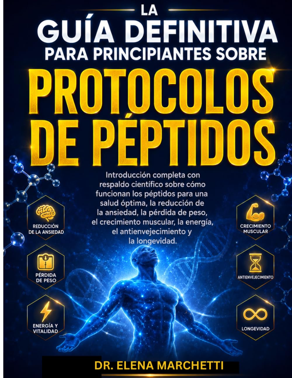 LA GUÍA DEFINITIVA PARA PRINCIPIANTES SOBRE PROTOCOLOS DE PÉPTIDOS: Péptidos respaldados por la ciencia para la pérdida de peso, el crecimiento ... el antienvejecimiento y la longevidad.