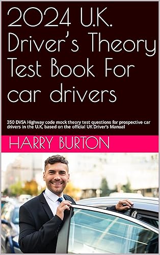 2024 U.K. Driver’s Theory Test Book For car drivers: 350 DVSA Highway code mock theory test questions for prospective car drivers in the U.K, based on the official UK Driver’s Manual