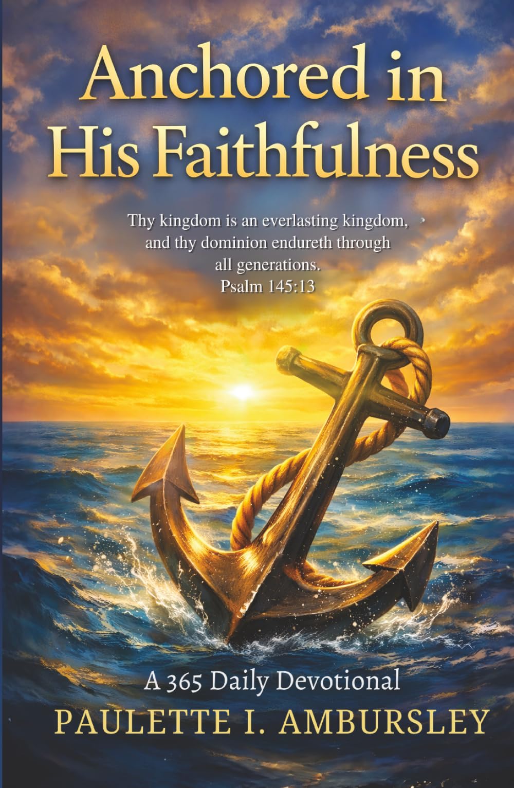 Anchored in His Faithfulness: A 365 Daily Devotional