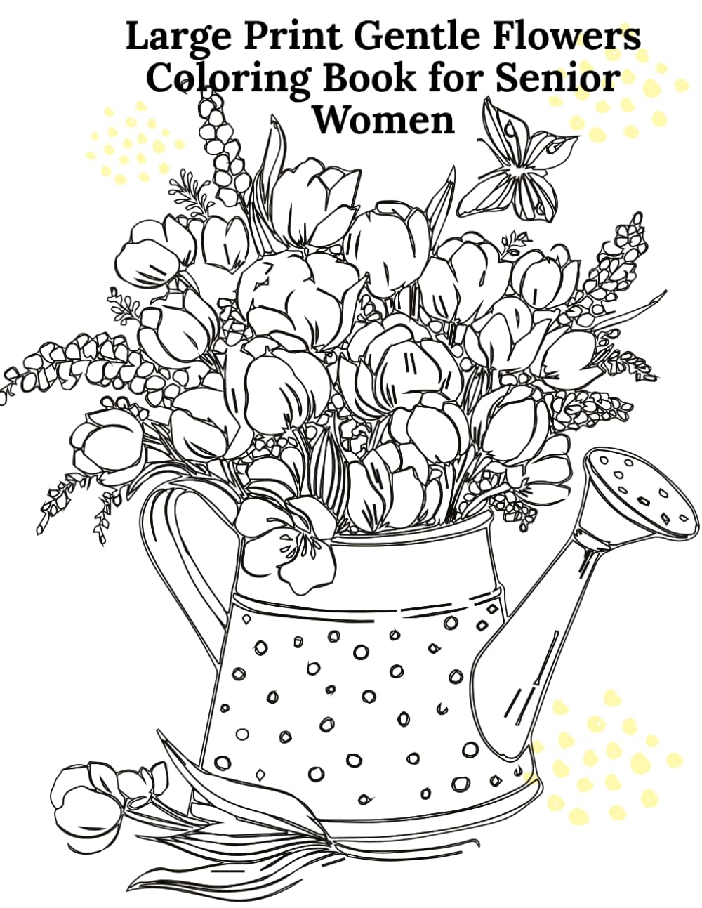 Large Print Gentle Flowers Coloring Book for Senior Women: Simple, Relaxing, Frame‑Free Floral Designs for Calm, Comfort & Mindful Joy (Calming Coloring Books for Senior Women)
