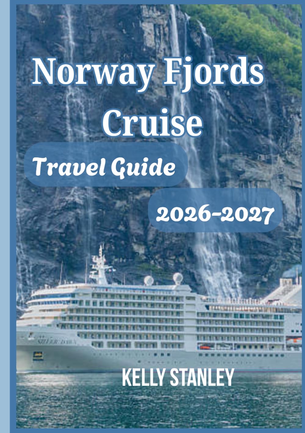 Norway Fjords Cruise Travel Guide 2026-2027: Unlock the Beauty of Norway’s Fjords: Cruises, Scenic Routes, Local Culture, and Essential Travel Advice for Every Explorer