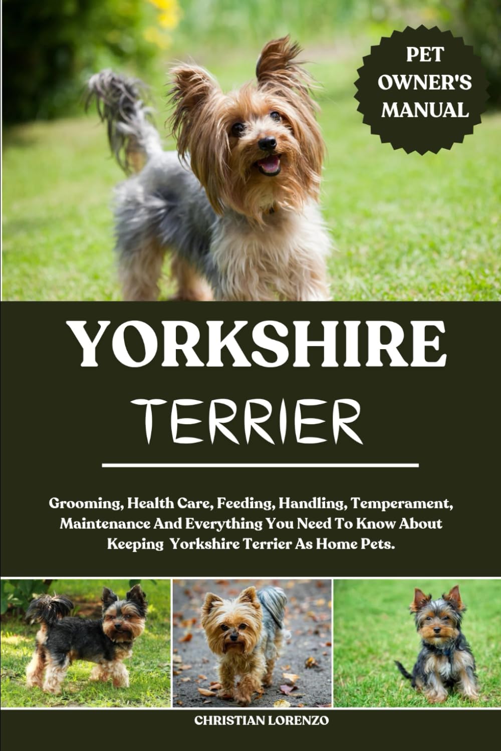 YORKSHIRE TERRIER: Grooming, Health Care, Feeding, Handling, Temperament, Maintenance And Everything You Need To Know About Keeping Yorkshire Terrier As Home Pets.