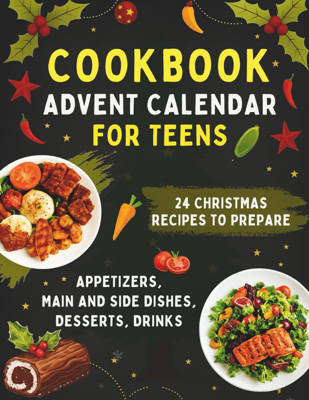 Cookbook Advent Calendar for Teens: 24 Quick & Easy Christmas Recipes - Appetizers, Main and Side Dishes, Desserts...