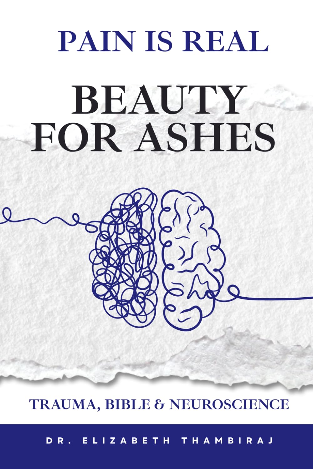Pain is Real: Beauty for Ashes!: Trauma, Bible and Neuroscience