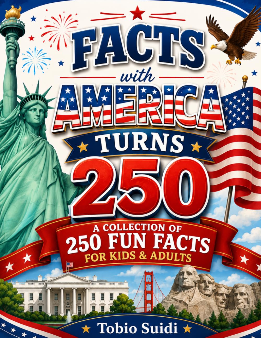 Facts with America Turns 250: A Fun USA 250th Anniversary Facts Book About American History, States, Presidents, Inventions, and More