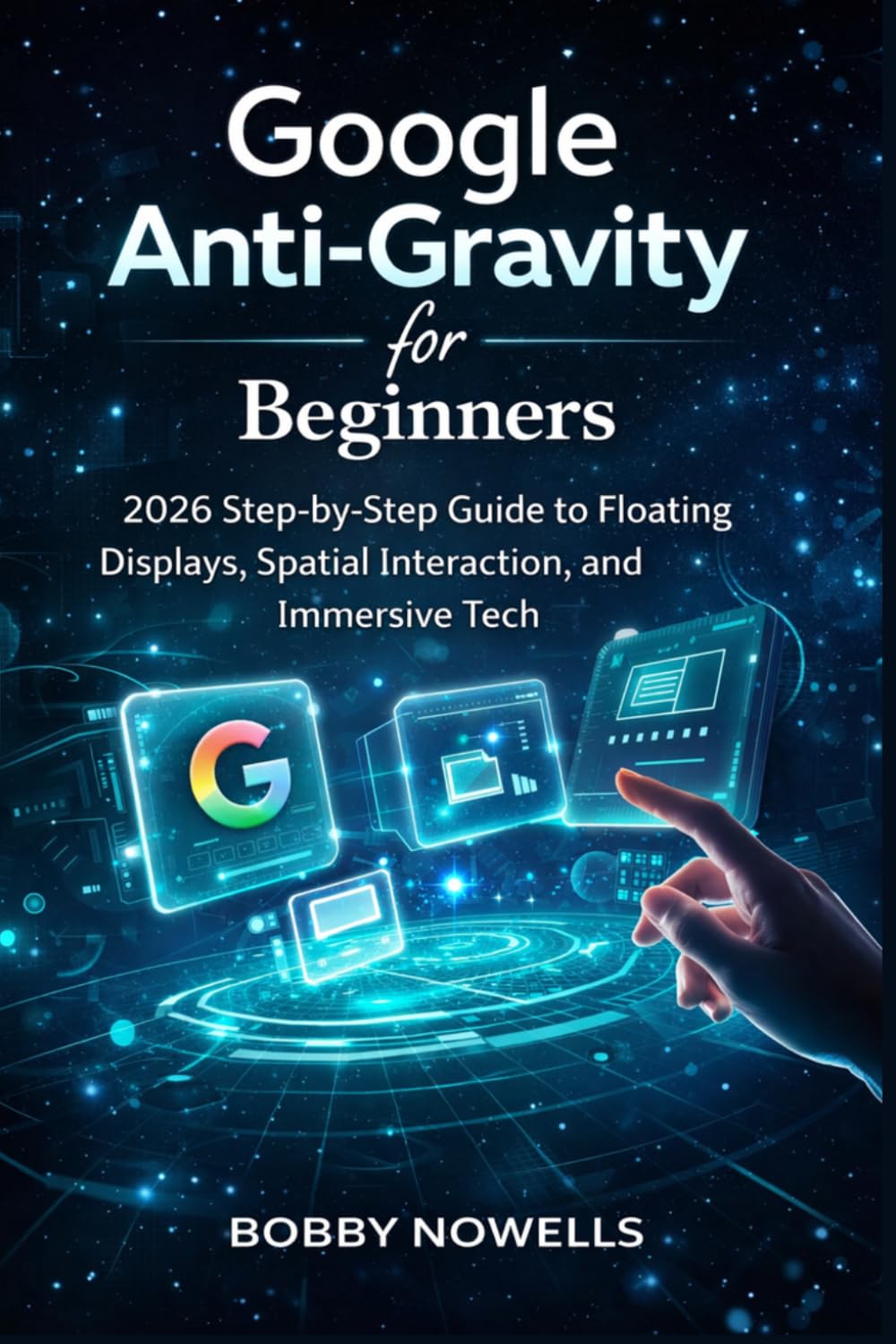 Google Anti-Gravity for Beginners: 2026 Step-by-Step Guide to Floating Displays, Spatial Interaction, and Immersive Tech