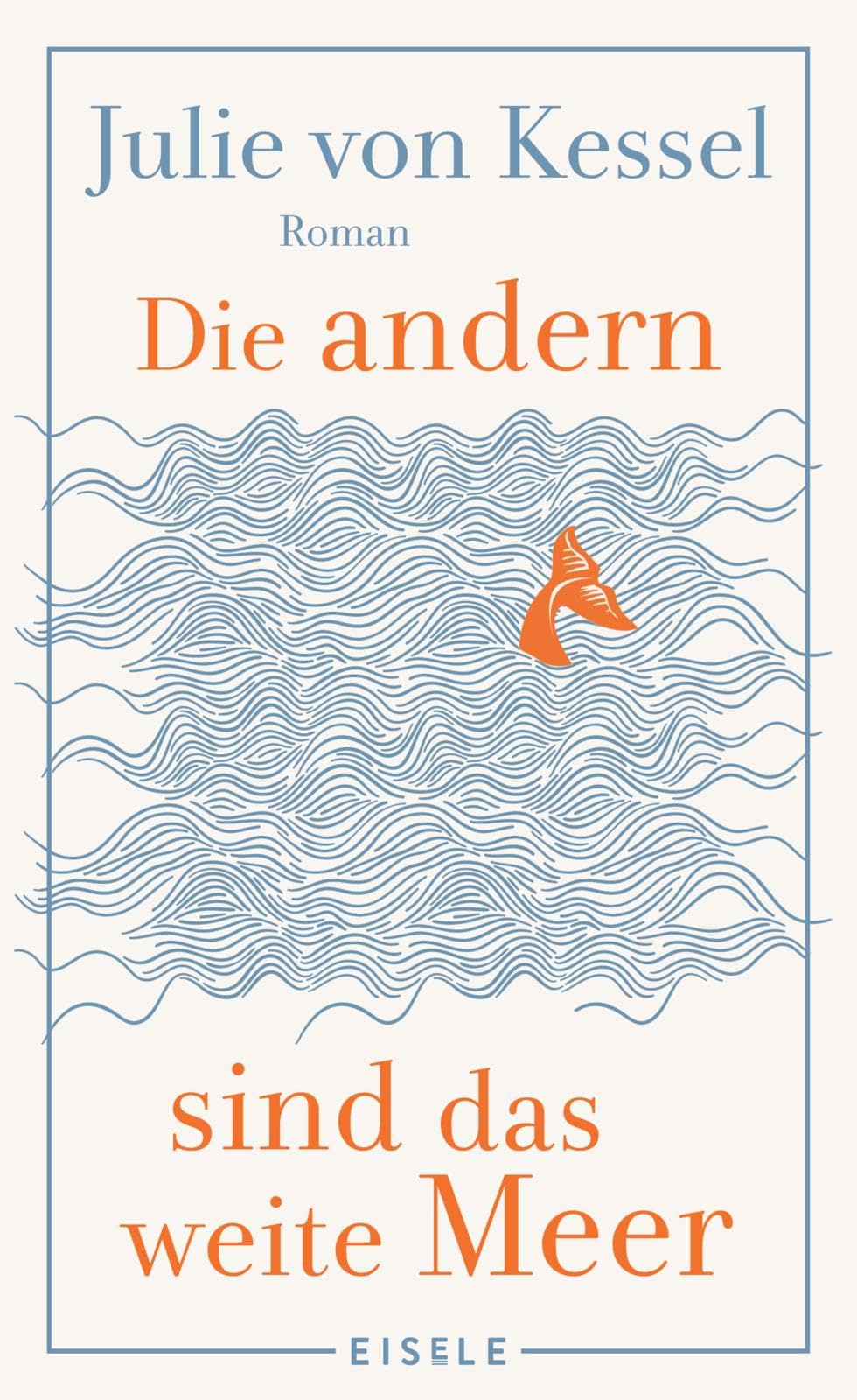 Die andern sind das weite Meer: Ein berührender Familienroman über Zusammenhalt voller Witz und Tiefe | 'Absolut empfehlenswerte, fesselnde Lektüre!' Buchkultur